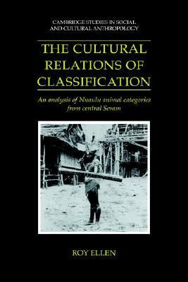 Cultural Relations of Classification An Analysis of Nuaulu Animal Categories from Central Seram  1993 9780521431149 Front Cover