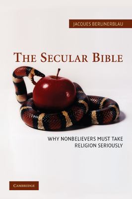 Secular Bible Why Nonbelievers Must Take Religion Seriously  2005 9780521853149 Front Cover