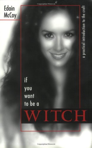 If You Want to Be a Witch A Practical Introduction to the Craft  2004 9780738705149 Front Cover