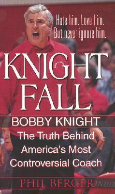 Knight Fall The True Story Behind America's Most Controversial Coach  2000 9780786014149 Front Cover
