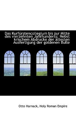 Kurfnrstencollegium Bis Zur Mitte des Vierzehnten Jahrhunderts : Nebst krischem Abdrucke der Slte  2009 9781110142149 Front Cover