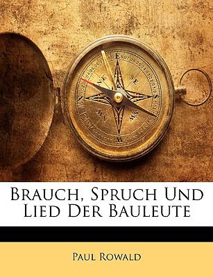 Brauch, Spruch und Lied der Bauleute  N/A 9781147997149 Front Cover