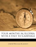 Four Months in Algeri With a visit to Carthage N/A 9781177402149 Front Cover