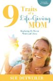 9 Traits of a Life-Giving Mom Replacing My Worst with Gods Best N/A 9781630471149 Front Cover