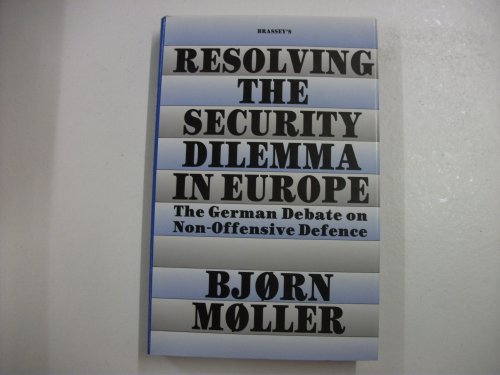 Resolving the Security Dilemma in Europe The German Debate on Non-Offensive Defence  1991 9780080413150 Front Cover