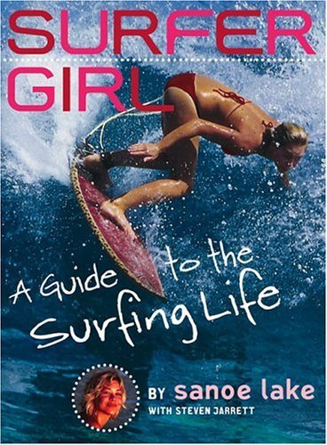 Surfer Girl A Guide to the Surfing Life  2005 9780316110150 Front Cover
