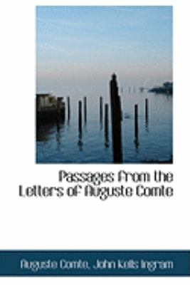 Passages from the Letters of Auguste Comte:   2008 9780554880150 Front Cover