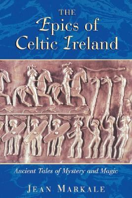 Epics of Celtic Ireland Ancient Tales of Mystery and Magic  2000 9780892818150 Front Cover