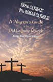 A Pilgrim's Guide to the Old Catholic Church: Second Edition N/A 9780985598150 Front Cover
