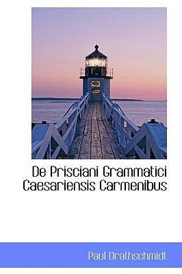 De Prisciani Grammatici Caesariensis Carmenibus:   2009 9781110199150 Front Cover