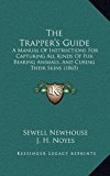 Trapper's Guide A Manual of Instructions for Capturing All Kinds of Fur Bearing Animals, and Curing Their Skins (1865) N/A 9781166217150 Front Cover