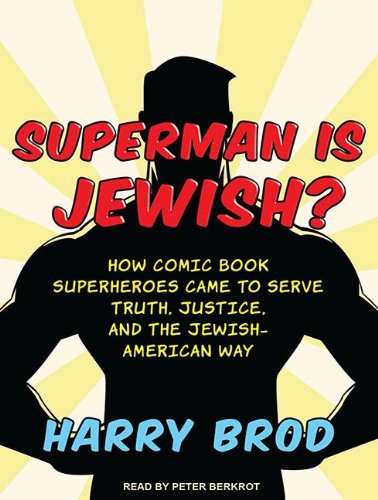 Superman Is Jewish?: How Superheroes Came to Serve Truth, Justice, and the Jewish-american Way  2012 9781452608150 Front Cover
