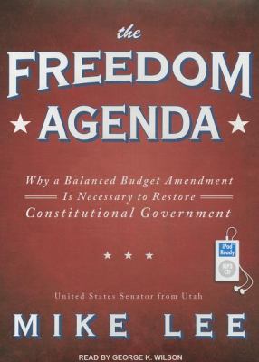 The Freedom Agenda: Why a Balaced Budget Amendment Is Necessary to Restore Constitutional Government  2011 9781452653150 Front Cover