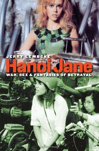 Hanoi Jane : War, Sex, and Fantasies of Betrayal  2010 9781558498150 Front Cover