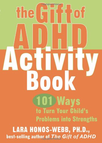 Gift of ADHD 101 Ways to Turn Your Child's Problems into Strengths  2007 (Activity Book) 9781572245150 Front Cover