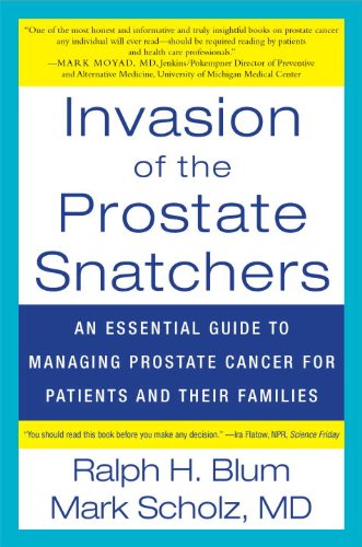 Invasion of the Prostate Snatchers An Essential Guide to Managing Prostate Cancer for Patients and Their Families N/A 9781590515150 Front Cover