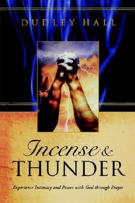 Incense and Thunder Experience Intimacy and Power with God Through Prayer N/A 9781590528150 Front Cover