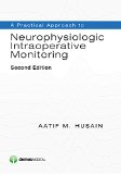 A Practical Approach to Neurophysiologic Intraoperative Monitoring:   2014 9781620700150 Front Cover