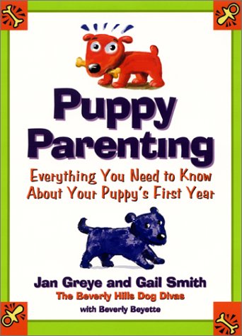 Puppy Parenting Everything You Need to Know about Your Puppy's First Year  2001 9780060393151 Front Cover