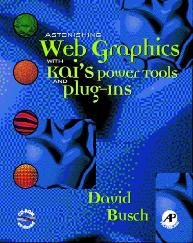 Astonishing Web Graphics with Kai's Powertools and Plug-Ins   1999 9780121476151 Front Cover
