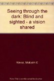 Seeing Through the Dark : Blind and Sighted, Vision Shared  1977 9780152728151 Front Cover