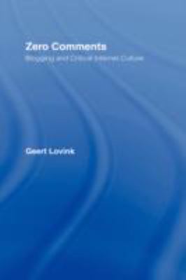 Zero Comments Blogging and Critical Internet Culture  2007 9780415973151 Front Cover
