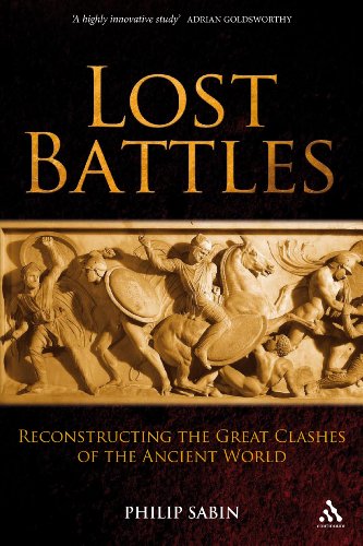 Lost Battles Reconstructing the Great Clashes of the Ancient World  2009 9780826430151 Front Cover
