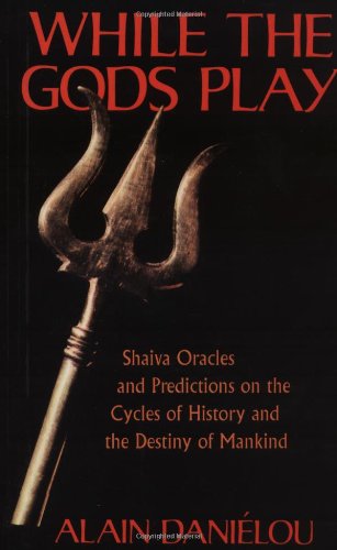 While the Gods Play Shaiva Oracles and Predictions on the Cycles of History and the Destiny of Mankind N/A 9780892811151 Front Cover