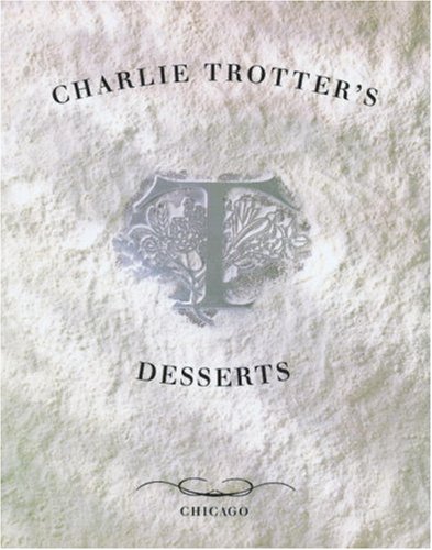 Charlie Trotter's Desserts [a Cookbook]  1998 9780898158151 Front Cover