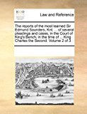 reports of the most learned Sir Edmund Saunders, Knt... . of several pleadings and cases, in the Court of King's Bench, in the time of ... King Charles the Second. Volume 2 Of 3  N/A 9781171243151 Front Cover