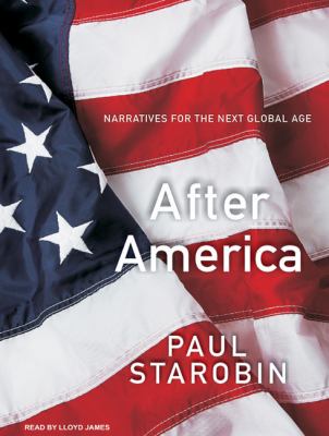 After America: Narratives for the Next Global Age  2009 9781400163151 Front Cover