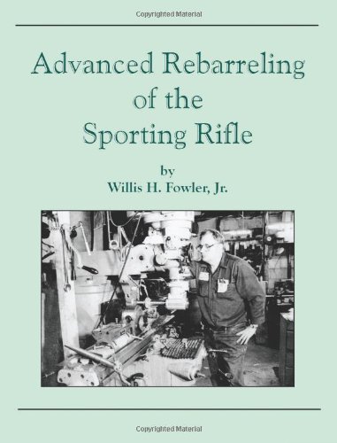 Advanced Rebarreling of the Sporting Rifle  2009 9781439237151 Front Cover