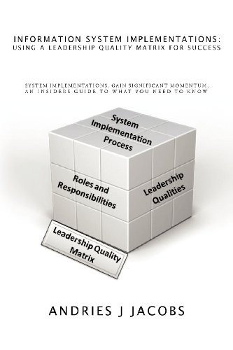 Information System Implementations: Using a Leadership Quality Matrix for Success System Implementations, Gain Significant Momentum, an Insiders Guide to What you need to Know  2011 9781468541151 Front Cover