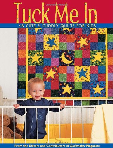 Tuck Me In 18 Cute and Cuddly Quilts for Kids  2005 9781571203151 Front Cover