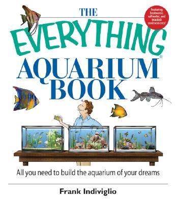 Aquarium Book All You Need to Build the Aquarium of Your Dreams 2nd 2006 9781593377151 Front Cover