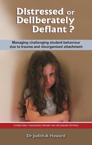 Distressed or Deliberately Defiant? Managing Challenging Student Behaviour Due to Trauma and Disorganised Attachment N/A 9781922117151 Front Cover