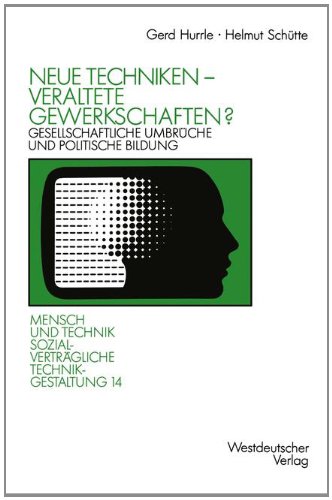 Neue Techniken - Veraltete Gewerkschaften?: Gesellschaftliche Umbrüche und Politische Bildung  1990 9783531122151 Front Cover