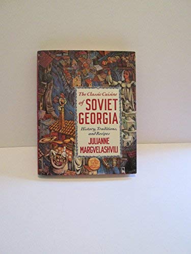 Classic Cuisine of Soviet Georgia : History, Traditions and Recipes N/A 9780131382152 Front Cover