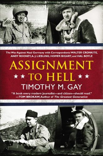 Assignment to Hell The War Against Nazi Germany with Correspondents Walter Cronkite, Andy Rooney, a . J. Liebling, Homer Bigart, and Hal Boyle N/A 9780451417152 Front Cover