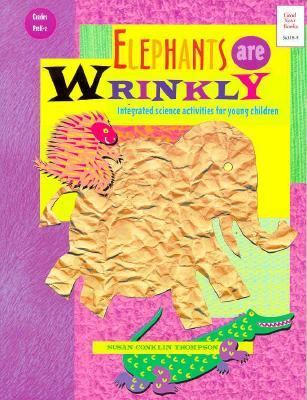 Elephants Are Wrinkly : Integrated Science Activities for Young Children N/A 9780673363152 Front Cover