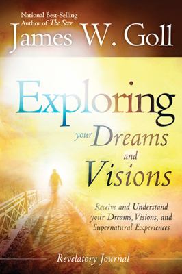 Exploring Your Dreams and Visions Received and Understand Your Dreams, Visions, and Supernatural Experiences N/A 9780768403152 Front Cover