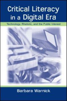 Critical Literacy in a Digital Era Technology, Rhetoric, and the Public Interest  2001 9780805841152 Front Cover