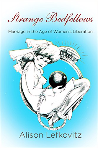 Strange Bedfellows Marriage in the Age of Women's Liberation  2018 9780812250152 Front Cover
