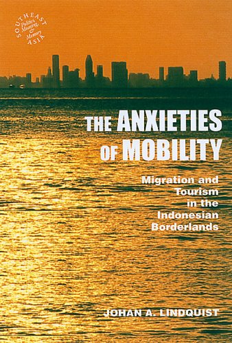 Anxieties of Mobility Migration and Tourism in the Indonesian Borderlands  2009 9780824833152 Front Cover