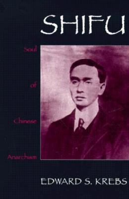 Shifu, Soul of Chinese Anarchism   1998 9780847690152 Front Cover