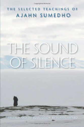 Sound of Silence The Selected Teachings of Ajahn Sumedho  2007 9780861715152 Front Cover