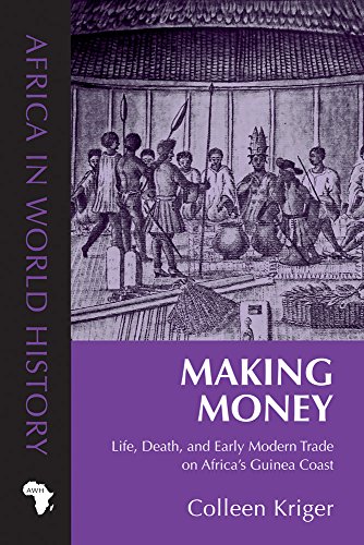Making Money Life, Death, and Early Modern Trade on Africa's Guinea Coast  2017 9780896803152 Front Cover