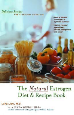 Natural Estrogen Diet and Recipe Book Delicious Recipes for a Healthy Lifestyle 2nd 2003 9780897934152 Front Cover