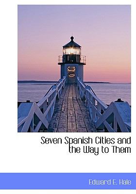 Seven Spanish Cities and the Way to Them  N/A 9781115413152 Front Cover