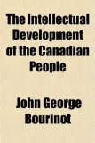 Intellectual Development of the Canadian People  N/A 9781153707152 Front Cover